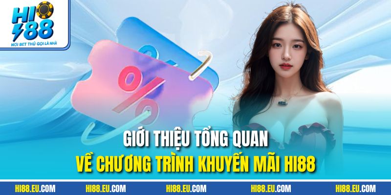Giới thiệu tổng quan về chương trình khuyến mãi HI88