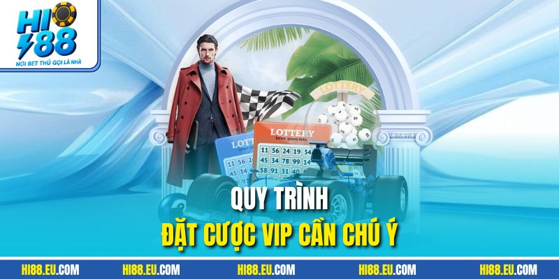 Quy trình đặt cược VIP cần chú ý